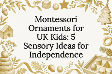 Montessori Ornaments for UK Kids: 5 Sensory Ideas for Independence