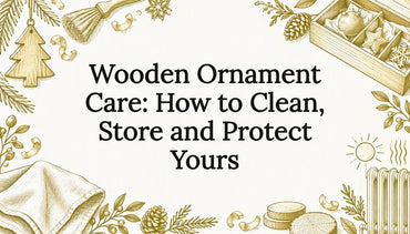 Wooden Ornament Care: How to Clean, Store and Protect Yours