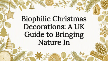 Biophilic Christmas Decorations: A UK Guide to Bringing Nature In